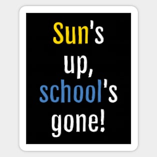 Sun is up, school is gone! (Black Edition) Sticker